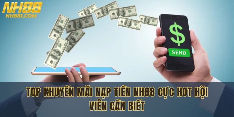 Những khuyến mãi nạp tiền NH88 hấp dẫn, nhận ngay phần thưởng giá trị